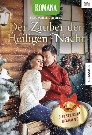 [Romana - Traumziele der Liebe 18] • Himmlische Wunder werden wahr / Schlittenfahrt ins Winterglück / Lebkuchenküsse und Zimtsternduft